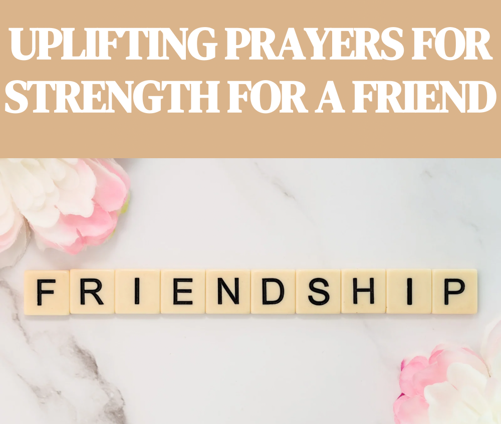 30 Uplifting Prayers for Strength for a Friend – Finding Strength in Prayer