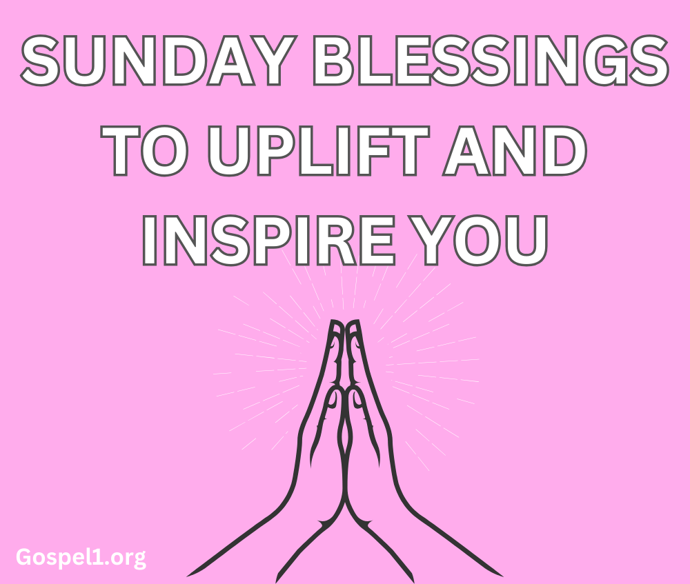 80 Sunday Blessings to Uplift and Inspire You