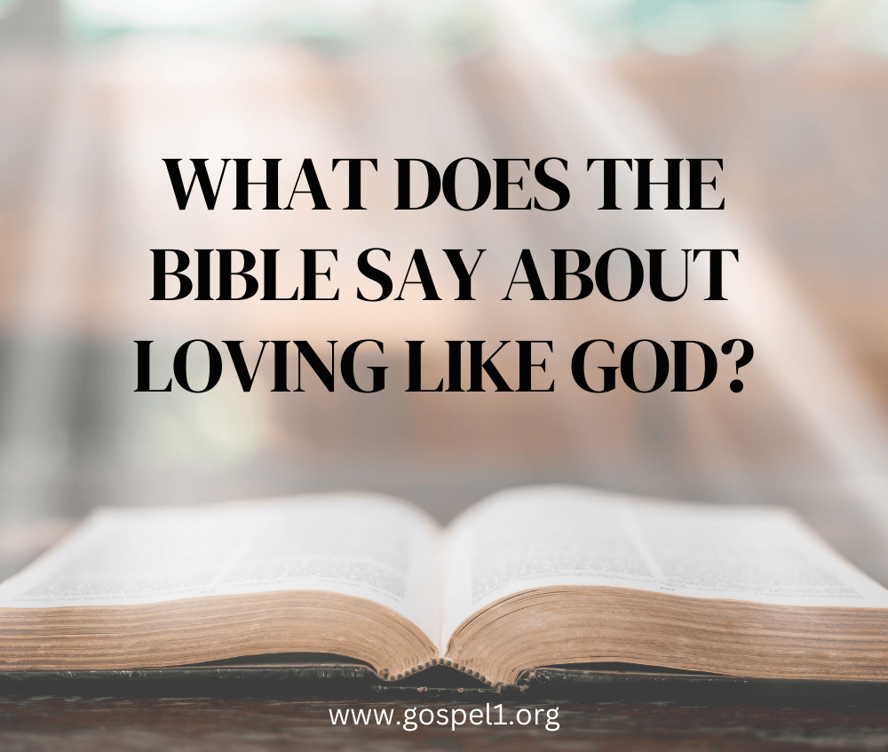 What Does the Bible Say About Loving Like God?